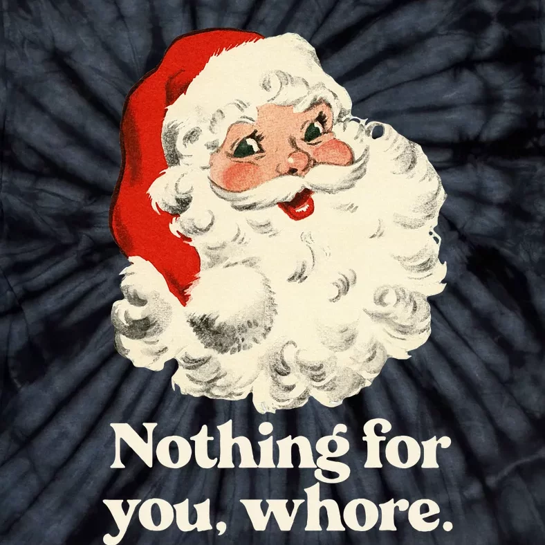 Nothing For You Whore Santa Christmas Tie-Dye T-Shirt