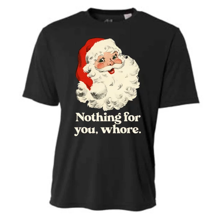 Nothing For You Whore Santa Christmas Cooling Performance Crew T-Shirt