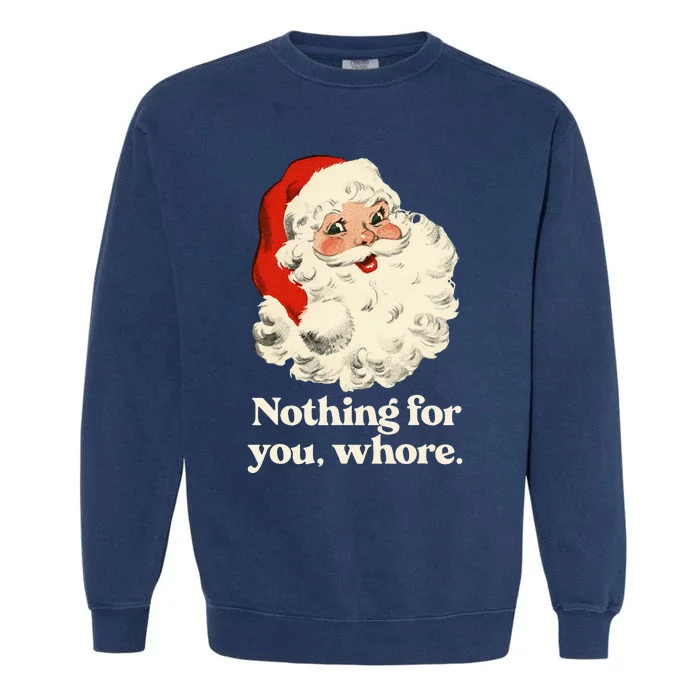 Nothing For You Whore Santa Christmas Garment-Dyed Sweatshirt