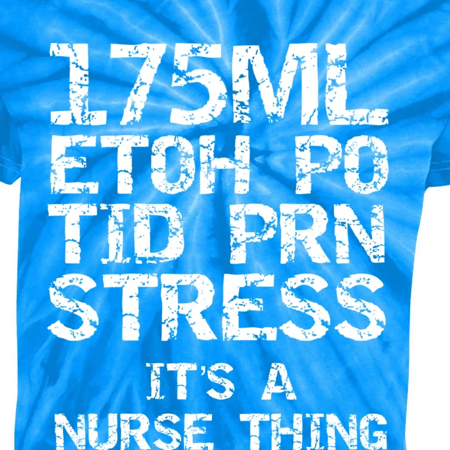 Nursing Gift 175ml Etoh Po Tid Prn Stress Its A Nurse Thing Cool Gift Kids Tie-Dye T-Shirt