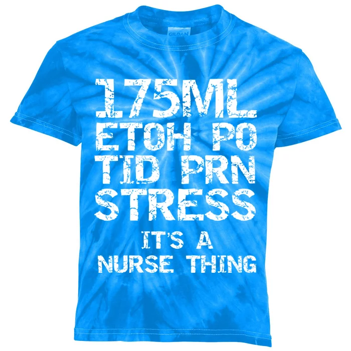 Nursing Gift 175ml Etoh Po Tid Prn Stress Its A Nurse Thing Cool Gift Kids Tie-Dye T-Shirt