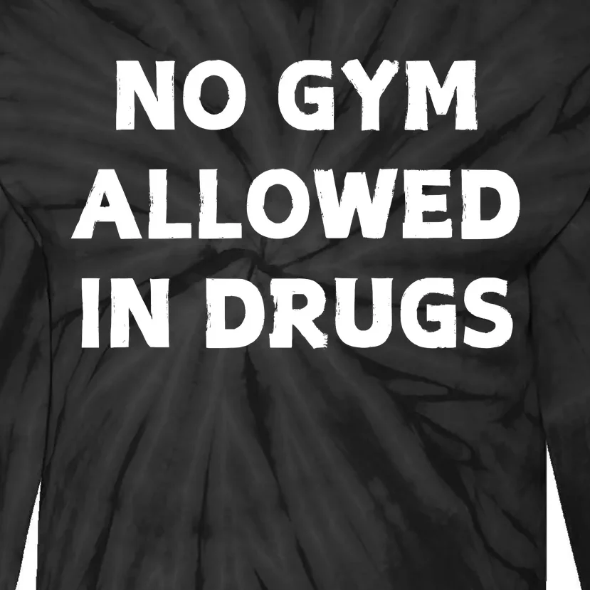 No Gym Allowed In Drugs Tie-Dye Long Sleeve Shirt