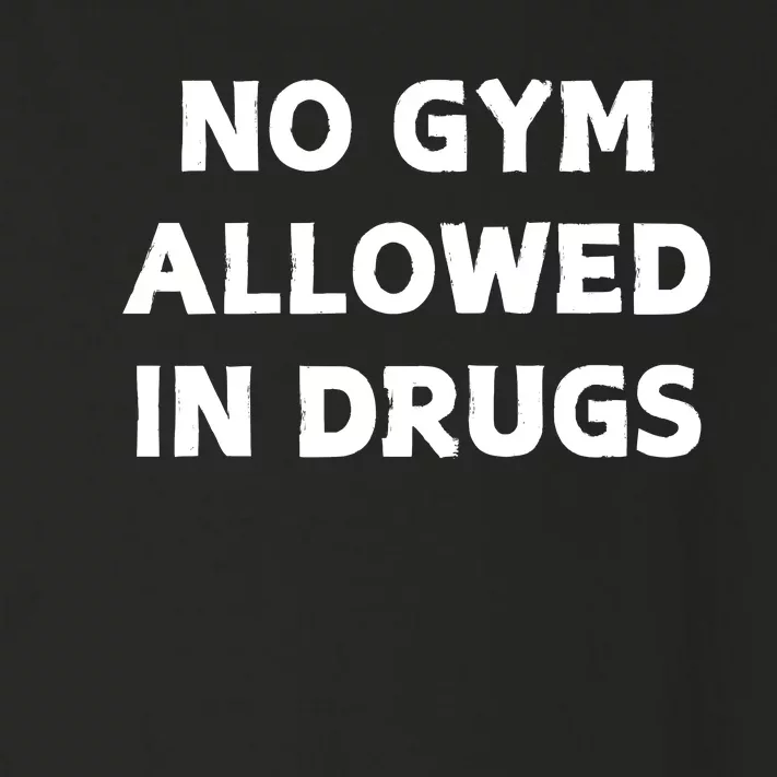 No Gym Allowed In Drugs Toddler Long Sleeve Shirt