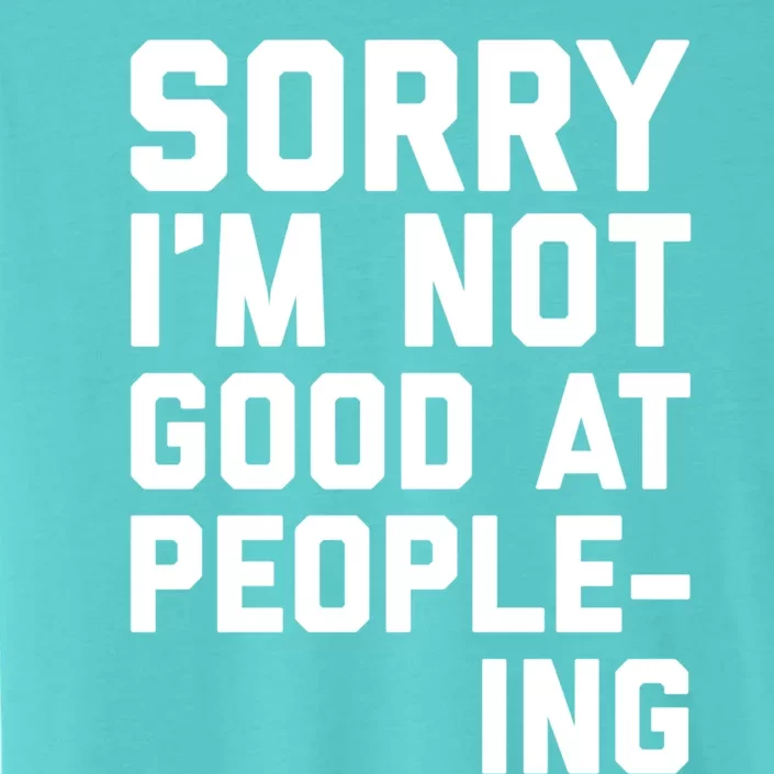 Not Good At Peopleing Funny Weird Saying Gift ChromaSoft Performance T-Shirt