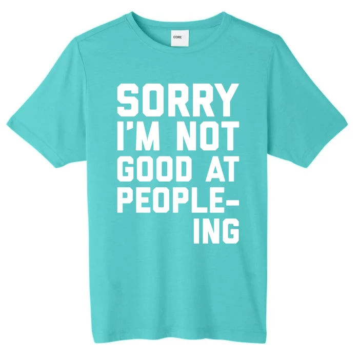 Not Good At Peopleing Funny Weird Saying Gift ChromaSoft Performance T-Shirt