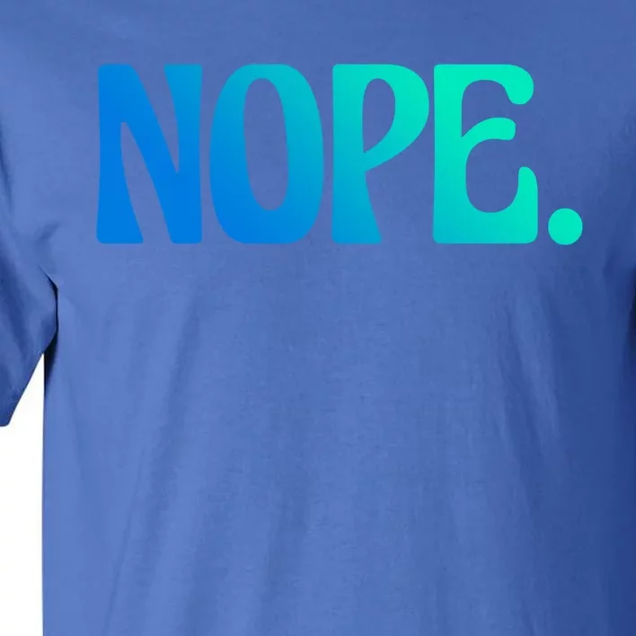 Nope Go Ask Your Mother Funny Dad Or Mom Gift Tall T-Shirt