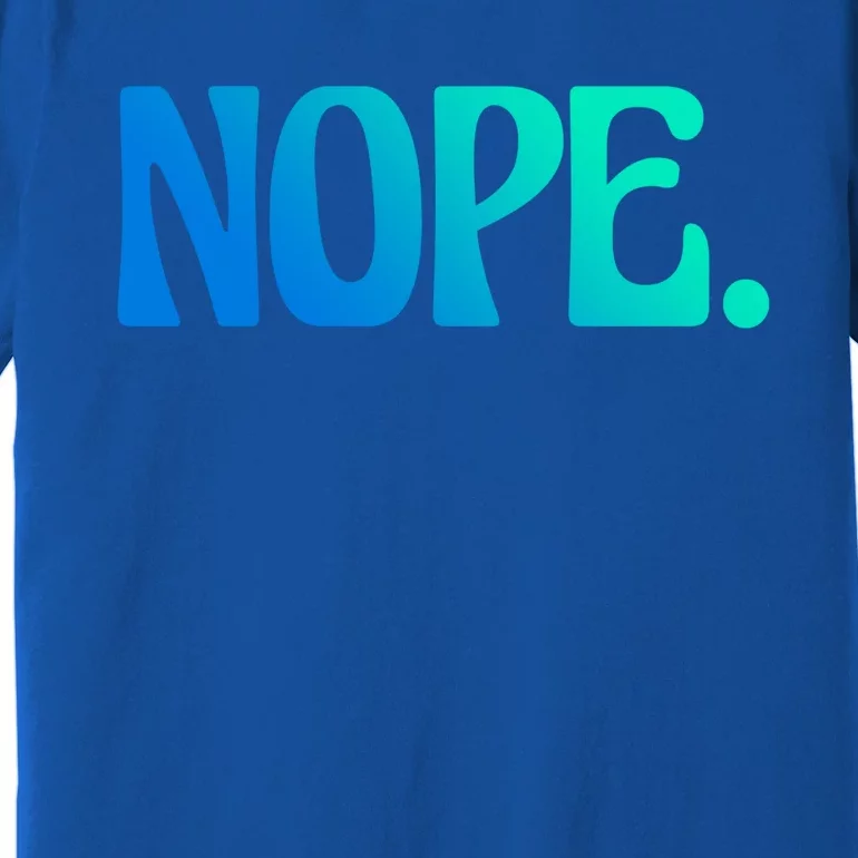 Nope Go Ask Your Mother Funny Dad Or Mom Gift Premium T-Shirt