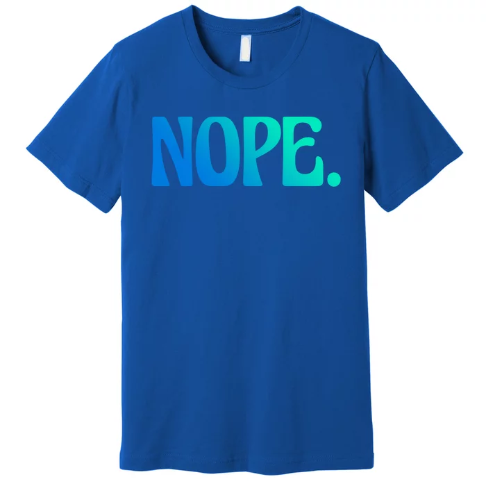 Nope Go Ask Your Mother Funny Dad Or Mom Gift Premium T-Shirt