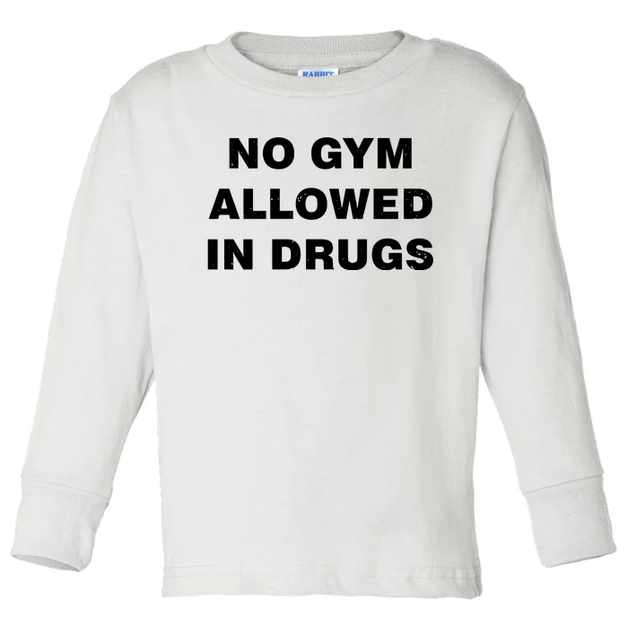 No Gym Allowed In Drugs Limited Toddler Long Sleeve Shirt