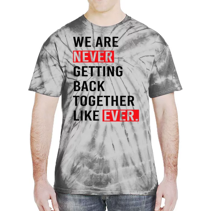 Never Getting Back Together Forever Broken Heart Tie-Dye T-Shirt