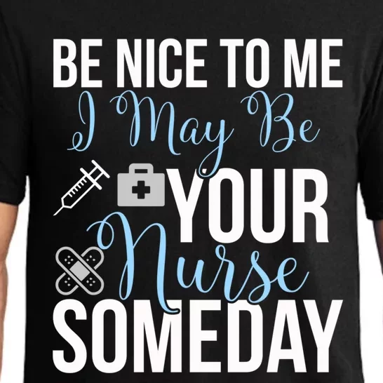 Nurse Gifgift Be Nice To Me I May Be Your Nurse Someday Gift Pajama Set