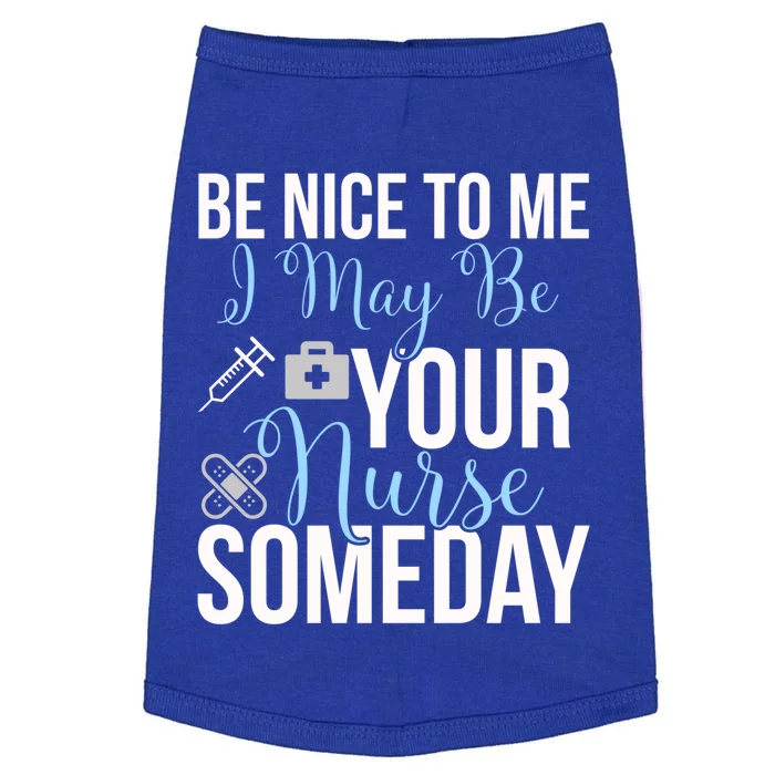 Nurse Gifgift Be Nice To Me I May Be Your Nurse Someday Gift Doggie Tank