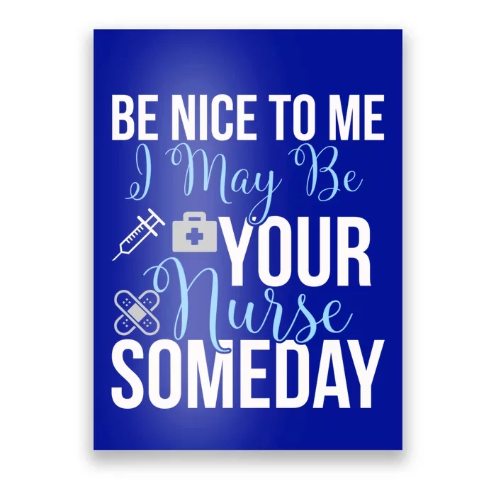 Nurse Gifgift Be Nice To Me I May Be Your Nurse Someday Gift Poster