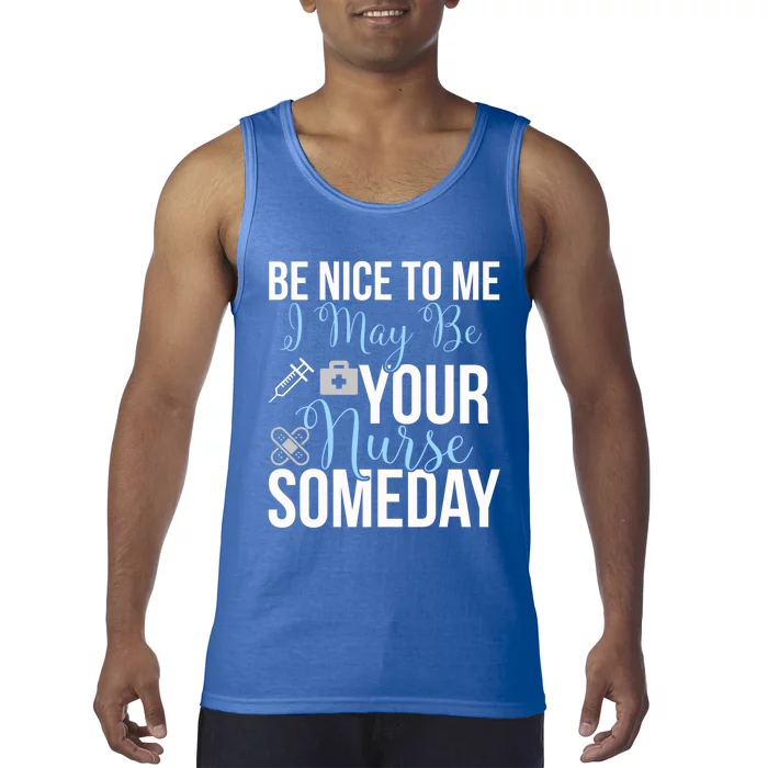 Nurse Gifgift Be Nice To Me I May Be Your Nurse Someday Gift Tank Top