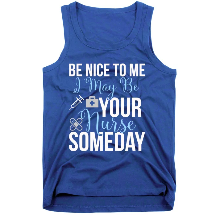 Nurse Gifgift Be Nice To Me I May Be Your Nurse Someday Gift Tank Top