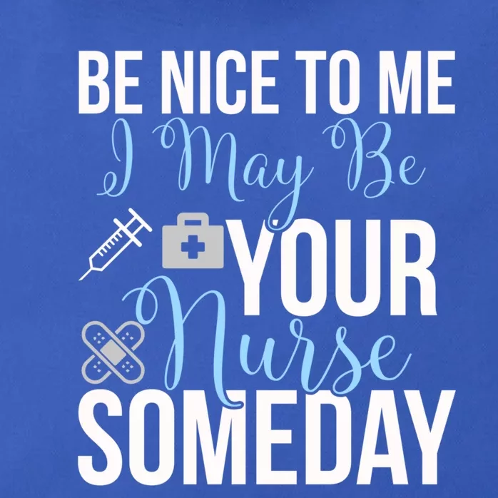 Nurse Gifgift Be Nice To Me I May Be Your Nurse Someday Gift Zip Tote Bag