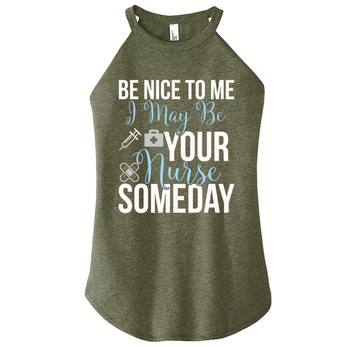 Nurse Gifgift Be Nice To Me I May Be Your Nurse Someday Gift Women’s Perfect Tri Rocker Tank