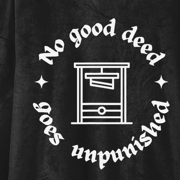 No Good Deed Goes Unpunished. Sentence Tee. Guillotine. Hooded Wearable Blanket