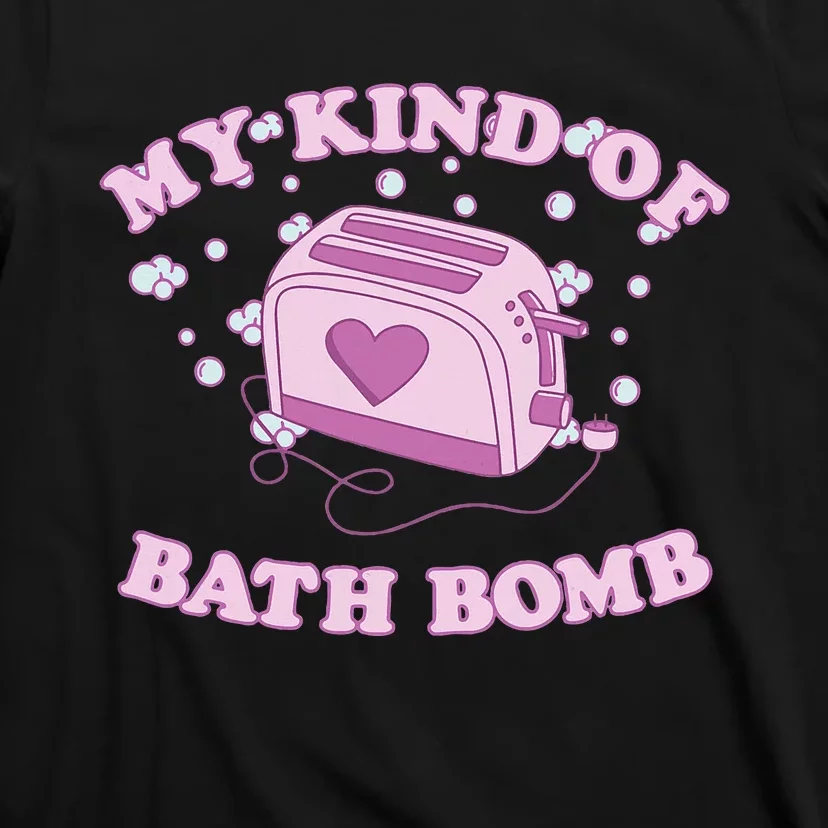 Nu Goth Dark Humour Goth Aesthetic My Kind Of Bath Bomb T-Shirt