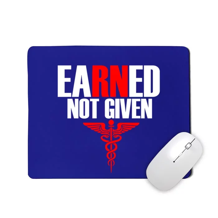 Nurse Gift Earned Not Given Nurse Appreciation Gift Great Gift Mousepad