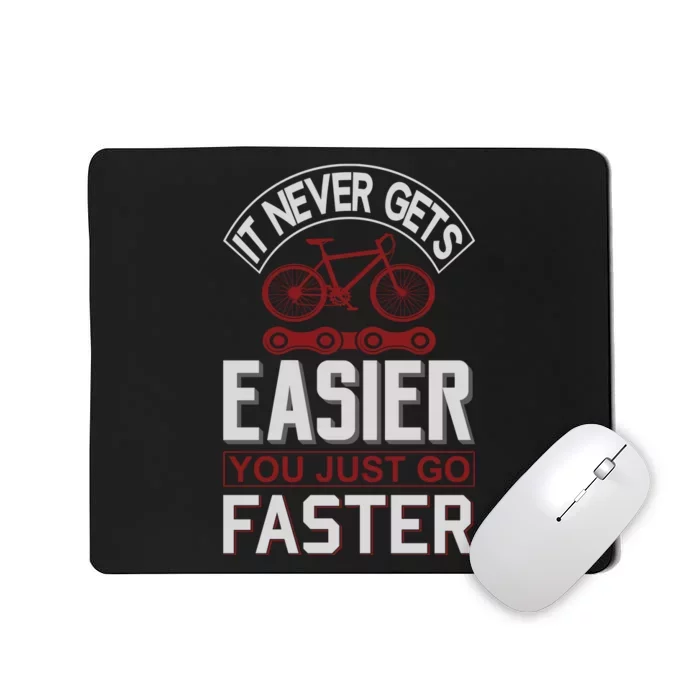 Never Gets Easier You Just Go Faster Mousepad