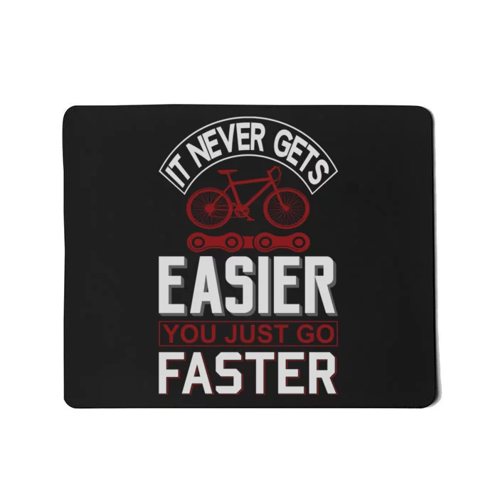 Never Gets Easier You Just Go Faster Mousepad