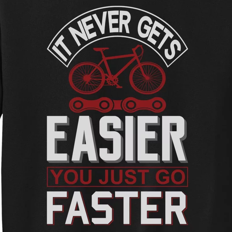 Never Gets Easier You Just Go Faster Tall Sweatshirt