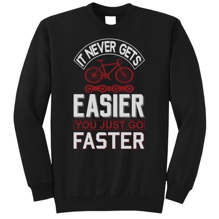 Never Gets Easier You Just Go Faster Tall Sweatshirt