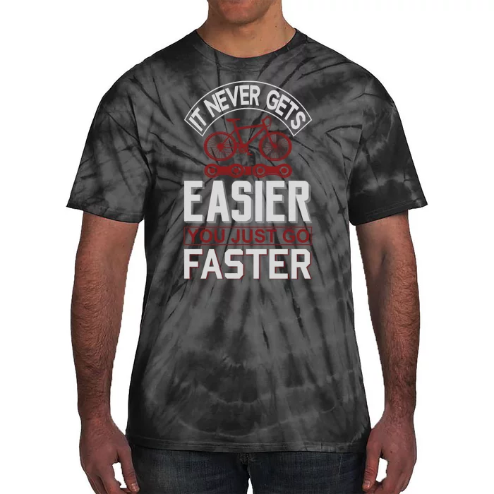 Never Gets Easier You Just Go Faster Tie-Dye T-Shirt