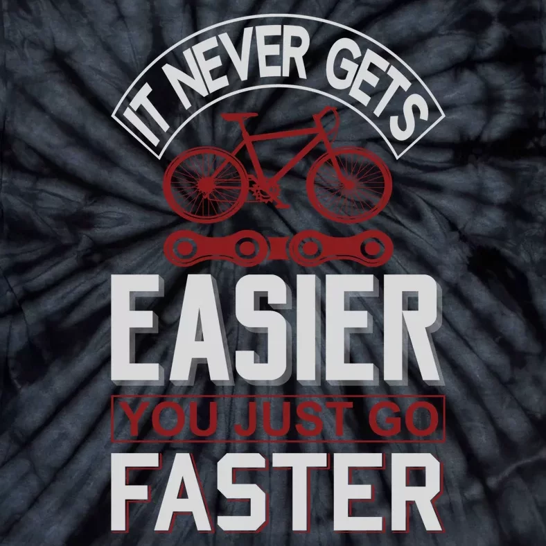 Never Gets Easier You Just Go Faster Tie-Dye T-Shirt