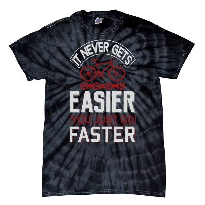 Never Gets Easier You Just Go Faster Tie-Dye T-Shirt