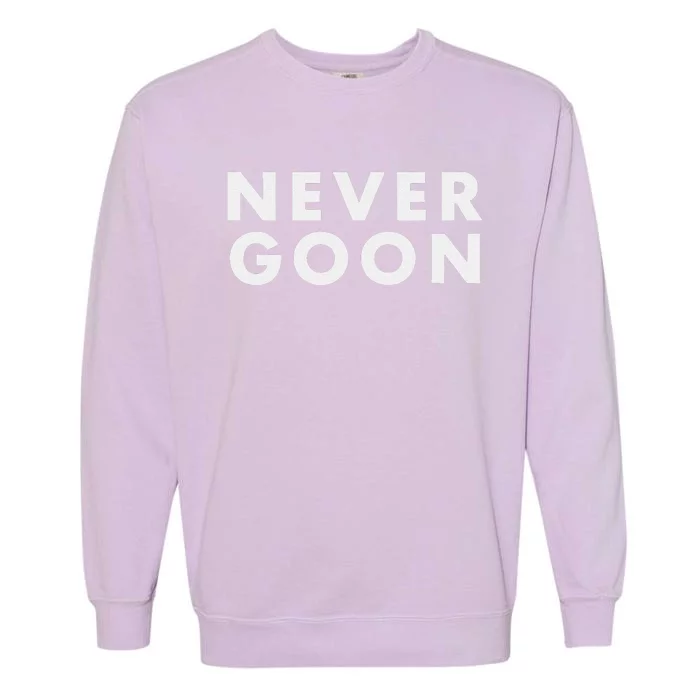 Never Goon Funny Gym Meme Never Goon Gift Garment-Dyed Sweatshirt