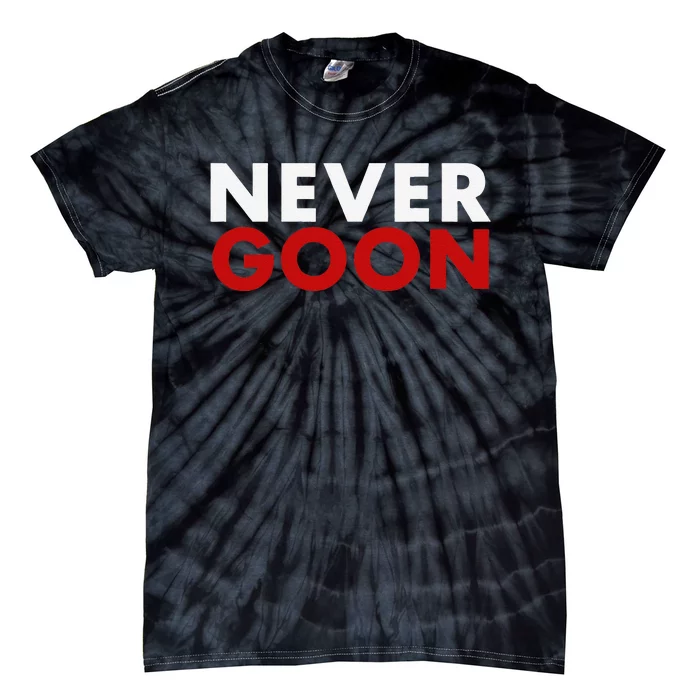 Never Goon Funny Gym Meme Never Goon Tie-Dye T-Shirt