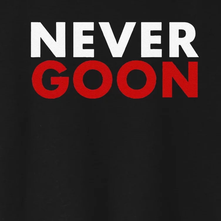 Never Goon Funny Gym Meme Never Goon Women's Crop Top Tee