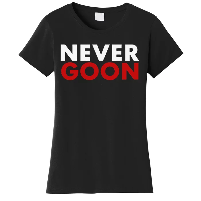 Never Goon Funny Gym Meme Never Goon Women's T-Shirt