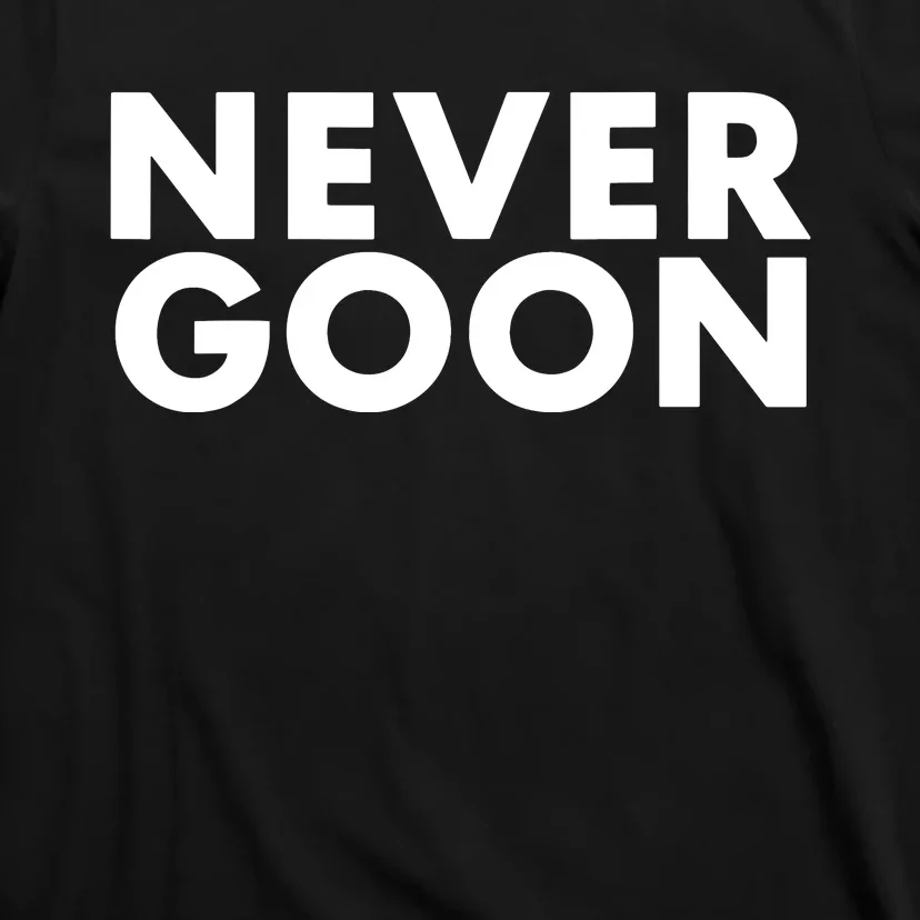 Never Goon Funny Gym Meme Never Goon T-Shirt