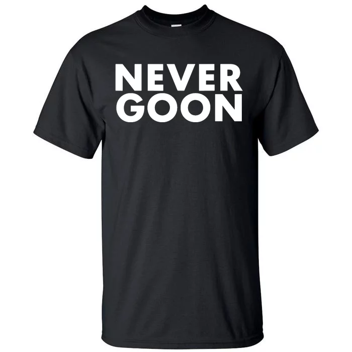 Never Goon Funny Gym Meme Never Goon Tall T-Shirt