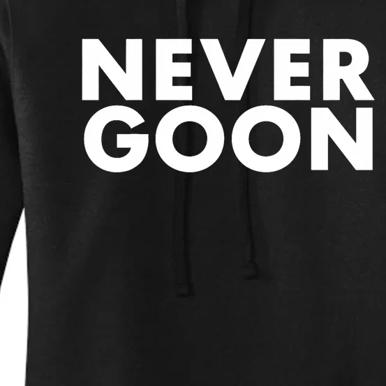 Never Goon Funny Gym Meme Never Goon Women's Pullover Hoodie