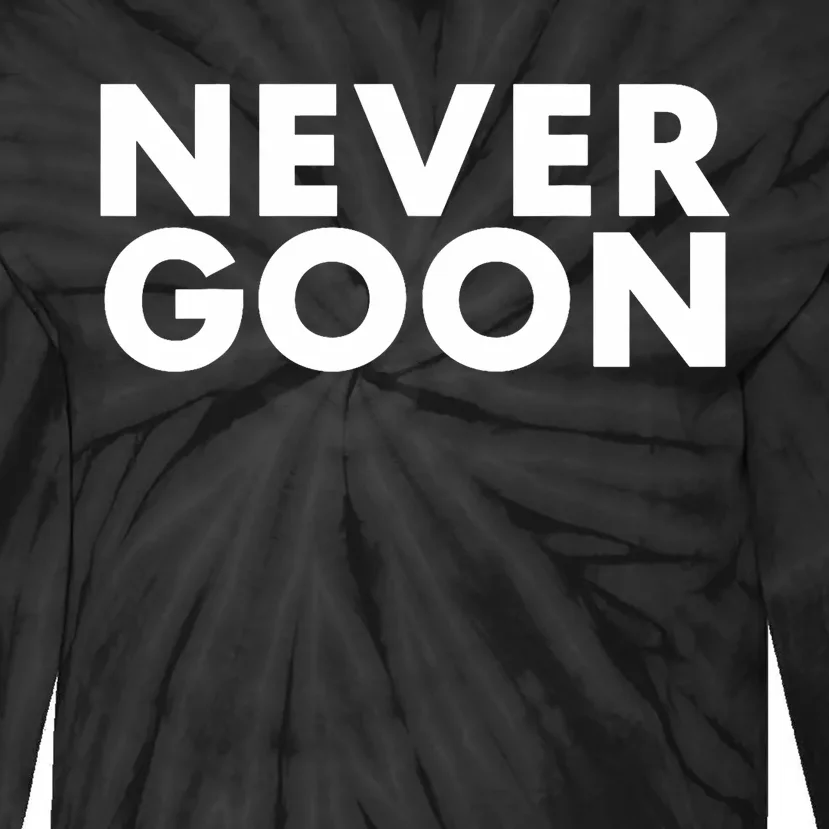 Never Goon Funny Gym Meme Never Goon Tie-Dye Long Sleeve Shirt