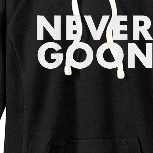 Never Goon Funny Gym Meme Never Goon Women's Fleece Hoodie