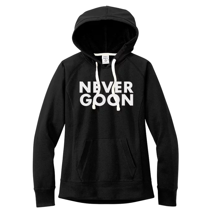 Never Goon Funny Gym Meme Never Goon Women's Fleece Hoodie