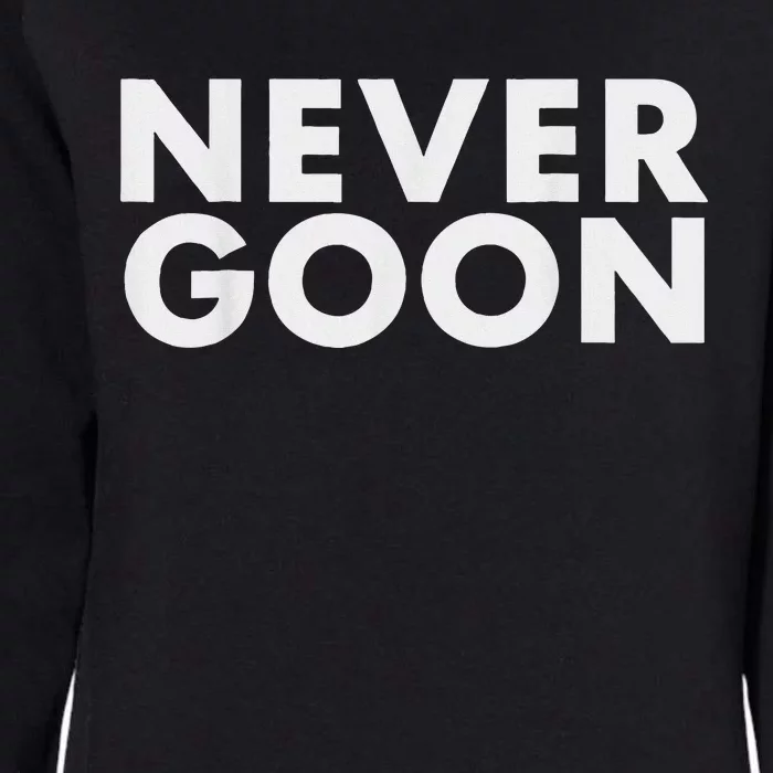 Never Goon Funny Gym Meme Never Goon Womens California Wash Sweatshirt