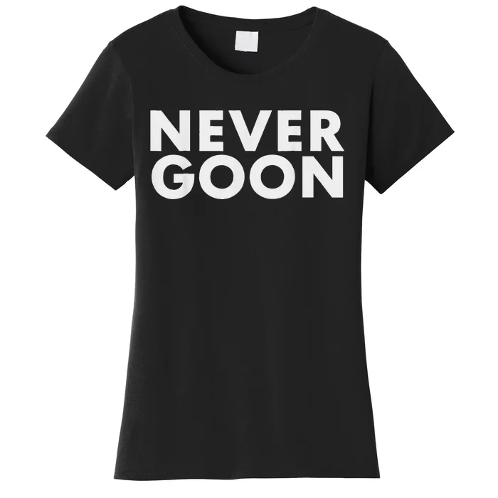 Never Goon Funny Gym Meme Never Goon Women's T-Shirt