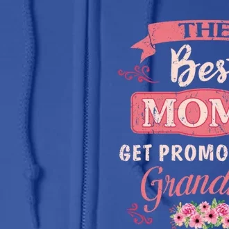 New Grandma Funny The Best Moms Get Promoted To Grandma Cute Gift Full Zip Hoodie