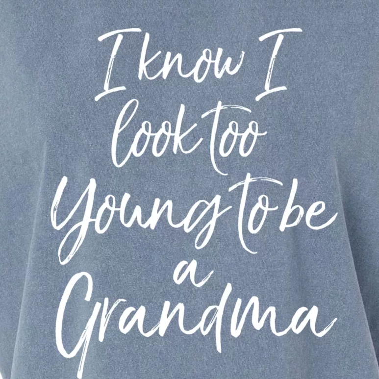 New Grandma Gift I Know I Look Too Young To Be A Grandma Cool Gift Garment-Dyed Women's Muscle Tee