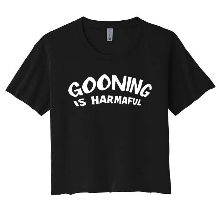 Never Goon Gooning Is Harmaful Women's Crop Top Tee