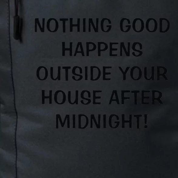 Nothing Good Happens Outside Your House After Midnight Daily Commute Backpack