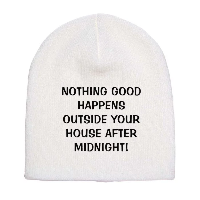 Nothing Good Happens Outside Your House After Midnight Short Acrylic Beanie