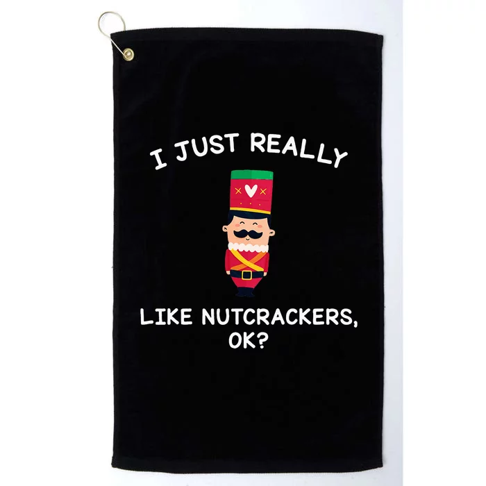 Nutcracker Gifts I Just Really Like Nutcrackers Ok Platinum Collection Golf Towel