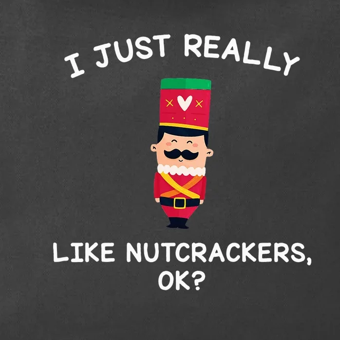 Nutcracker Gifts I Just Really Like Nutcrackers Ok Zip Tote Bag